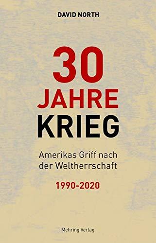 30 Jahre Krieg: Amerikas Griff nach der Weltherrschaft 1990 – 2020