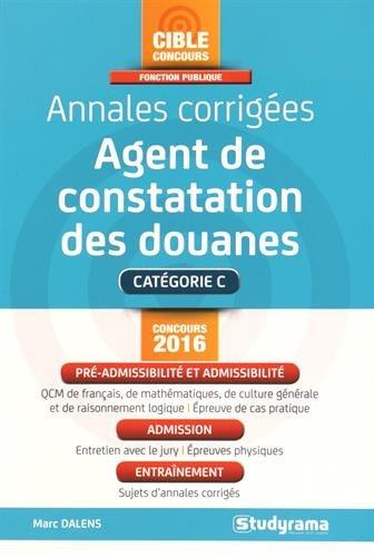 Annales corrigées agent de constatation des douanes : catégorie C, concours 2016