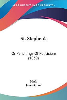 St. Stephen's: Or Pencilings Of Politicians (1839)