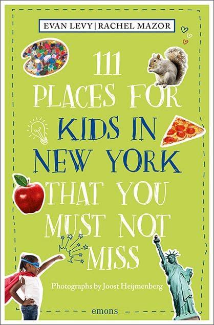 111 Places for Kids in New York That You Must Not Miss: Travel Guide