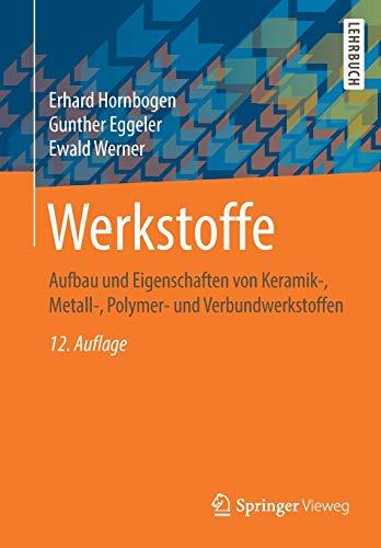 Werkstoffe: Aufbau und Eigenschaften von Keramik-, Metall-, Polymer- und Verbundwerkstoffen