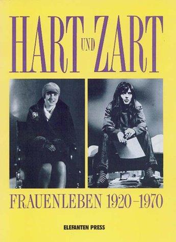 Hart und Zart. Frauenleben 1920 - 1970