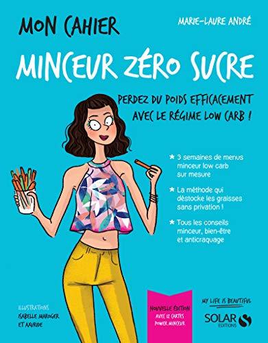 Mon cahier minceur zéro sucre : perdez du poids efficacement avec le régime low carb !