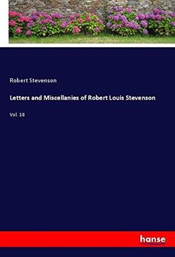 Letters and Miscellanies of Robert Louis Stevenson: Vol. 18