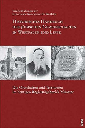 Historisches Handbuch der jüdischen Gemeinschaften in Westfalen und Lippe: Die Ortschaften und Territorien im heutigen Regierungsbezirk Münster