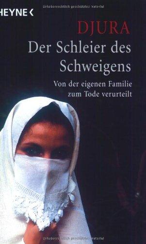 Der Schleier des Schweigens. Von der eigenen Familie zum Tode verurteilt.