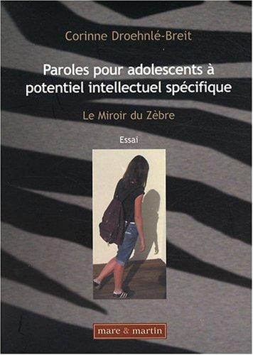 Paroles pour adolescents à potentiel intellectuel spécifique : le miroir du zèbre : essai