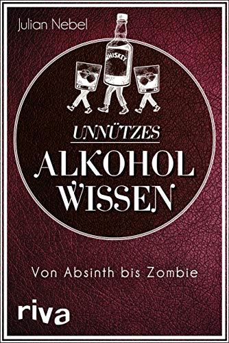 Unnützes Alkoholwissen: Von Absinth bis Zombie