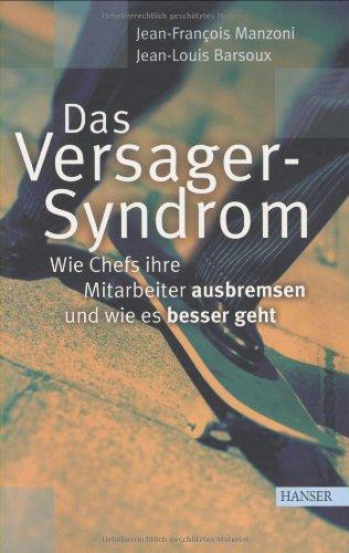 Das Versager-Syndrom: Wie Chefs ihre Mitarbeiter ausbremsen - und wie es besser geht