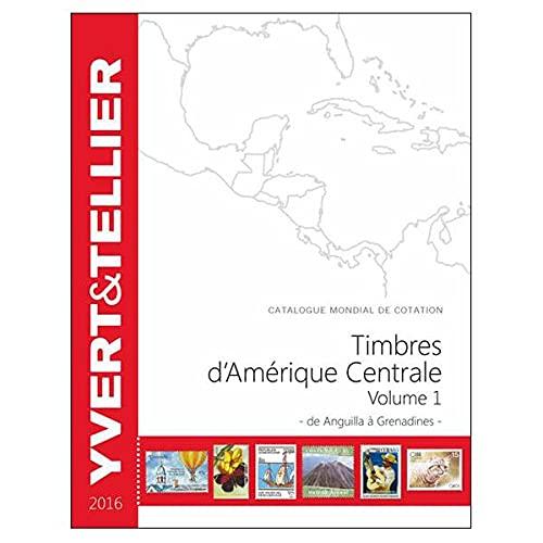 Catalogue Yvert et Tellier de timbres-poste : cent vingtième année : 2016. Vol. 1. Amérique centrale : de Abguilla à Grenadines