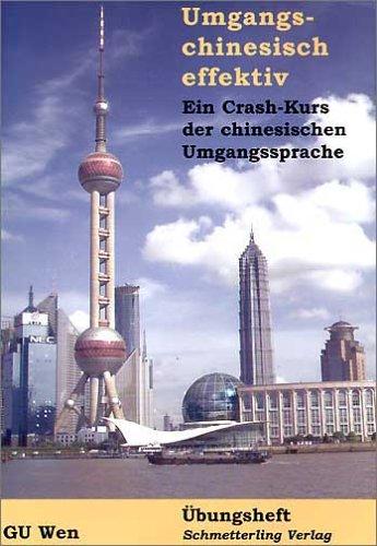 Umgangschinesisch effektiv. Ein Crash-Kurs der chinesischen Umgangssprache: Umgangschinesisch effektiv. Übungsheft