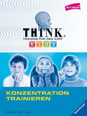 THINK kids. Training für den Kopf: Konzentration trainieren (ab 9 Jahren)