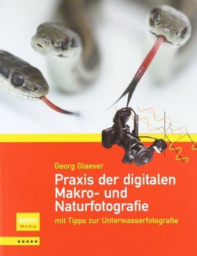 Praxis der digitalen Makro- und Naturfotografie: mit Tipps zur Unterwasserfotografie