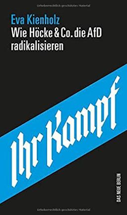 Ihr Kampf: Wie Höcke & Co. die AfD radikalisieren