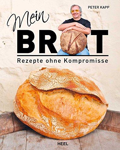 Mein Brot: Rezepte ohne Kompromisse