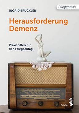 Herausforderung Demenz: Praxishilfen für den Pflegealltag