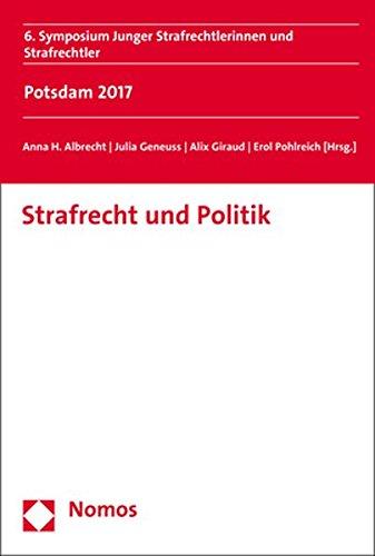 Strafrecht und Politik: 6. Symposium Junger Strafrechtlerinnen und Strafrechtler