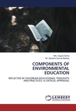 COMPONENTS OF ENVIRONMENTAL EDUCATION: REFLECTED IN TAGOREAN EDUCATIONAL THOUGHTS AND PRACTICES: A CRITICAL APPRAISAL