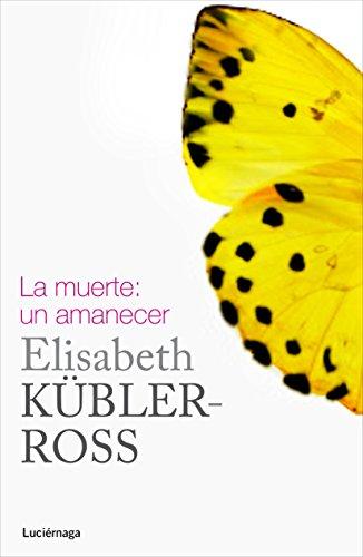 La muerte: un amanecer (Biblioteca Elisabeth Kübler-Ross)