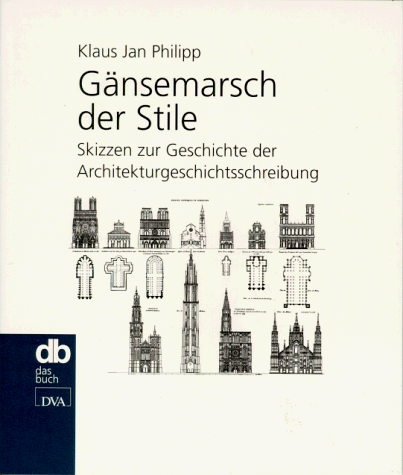 Gänsemarsch der Stile. Skizzen zur Geschichte der Architekturgeschichtsschreibung