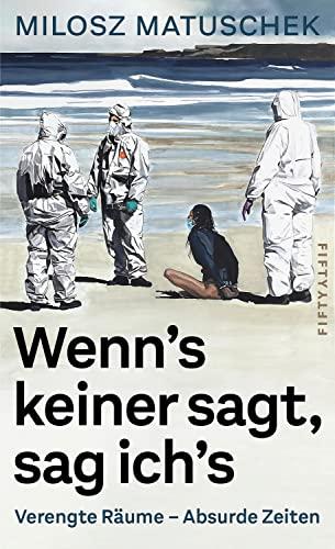 Wenn's keiner sagt, sag ich's: Verengte Räume - Absurde Zeiten