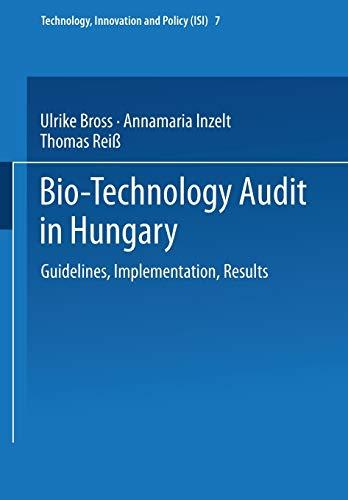 Bio-Technology Audit in Hungary. Guidelines, Implementation, Results (Technology, Innovation and Policy Vol. 7) (Technology, Innovation and Policy (ISI), 7, Band 7)