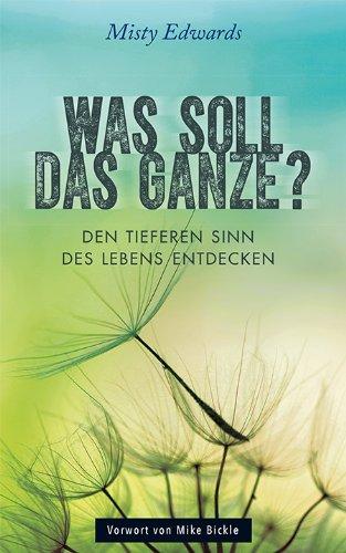 Was soll das Ganze?: Den tieferen Sinn des Lebens entdecken