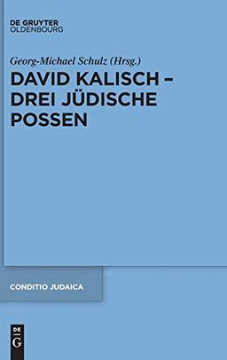 David Kalisch – drei jüdische Possen (Conditio Judaica, 87, Band 87)