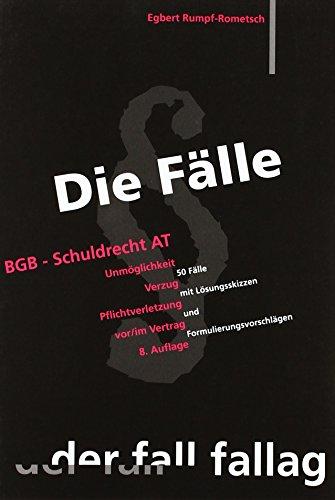 Die Fälle. BGB Schuldrecht AT: Unmöglichkeit. Verzug. Pflichtverletzung vor/ im Vertrag. 50 Fälle mit Lösungsskizzen und Formulierungsvorschlägen