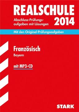 Abschluss-Prüfungsaufgaben Realschule Bayern. Mit Lösungen / Französisch mit MP3-CD 2014: Mit den Original-Prüfungsaufgaben 2006-2013