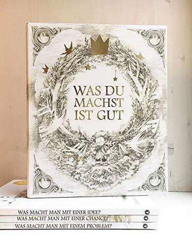 Was du machst ist gut - Schuber: Beinhaltet die drei Bücher : Was macht man mit einem Problem? Was macht man mit einer Idee? Was macht man mit einer Chance?