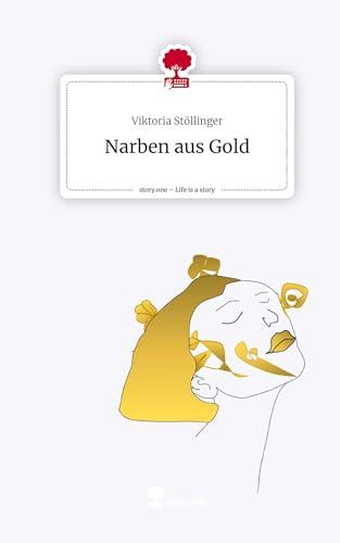 Narben aus Gold. Life is a Story - story.one