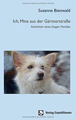 Ich, Mina aus der Gärtnerstraße: Ansichten eines klugen Hundes