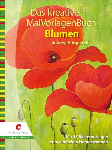 Das kreative MalVorlagenbuch Blumen: in Acryl & Aquarell. Mit 18 Rastervorlagen zum einfachen Heraustrennen