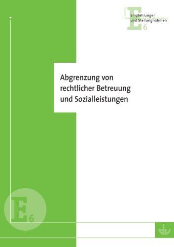 Abgrenzung von rechtlicher Betreuung und Sozialleistungen: Handreichung des Deutschen Vereins zur Abgrenzung von Tätigkeiten an der Schnittstelle ... Empfehlungen zur Kooperation der Beteiligten