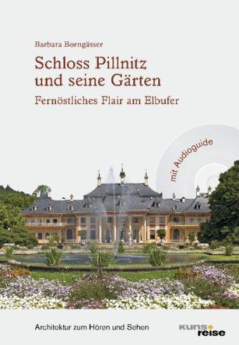 Schloss Pillnitz und seine Gärten: Fernöstliches Flair am Elbufer: Architektur zum Hören und Sehen