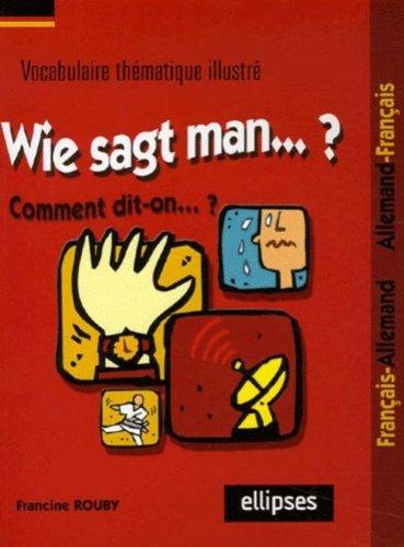 Wie sagt man... : vocabulaire thématique : français-allemand, allemand-français