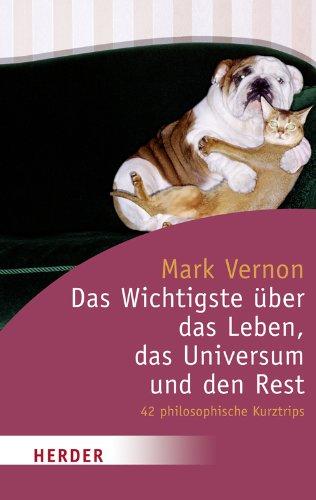 Das Wichtigste über das Leben, das Universum und den Rest: 42 philosophische Kurztrips (HERDER spektrum)