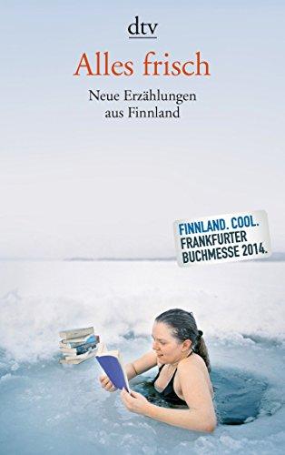 Alles frisch: Neue Erzählungen aus Finnland