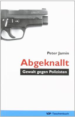 Abgeknallt - Gewalt gegen Polizisten