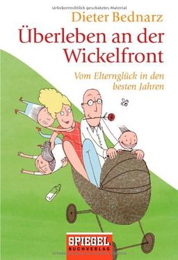 Überleben an der Wickelfront: Vom Elternglück in den besten Jahren