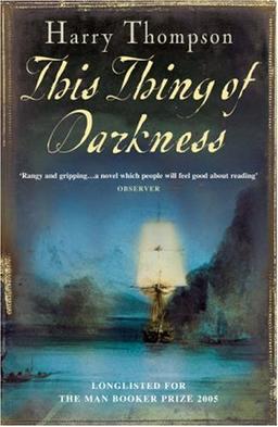 This Thing of Darkness: An outstandingly good first novel. A page-turning action-adventure combined with subtle intellectual arguments