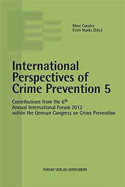 International Perspectives of Crime Prevention 5: Contributions from the 6th Annual International Forum 2012 within the German Congress on Crime Prevention