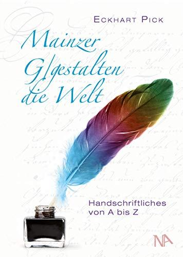 Mainzer G/gestalten die Welt: Handschriftliches von A bis Z