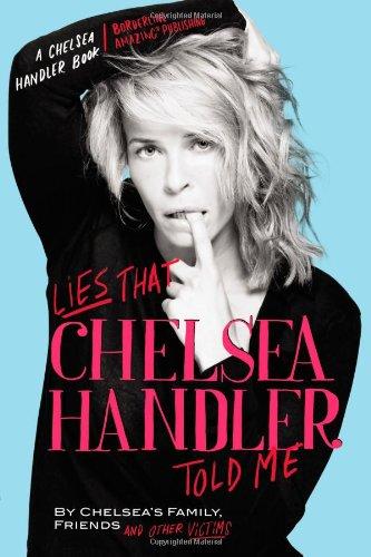 Lies that Chelsea Handler Told Me (A Chelsea Handler Book/Borderline Amazing Publishing)