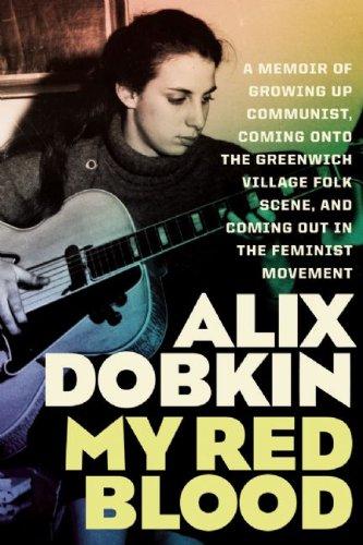 My Red Blood: A Memoir of Growing Up Communist, Coming Onto the Greenwich Village Folk Scene, and Coming Out in the Feminist Movemen