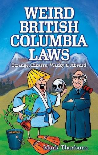 Weird British Columbia Laws: Strange, Bizarre, Wacky & Absurd