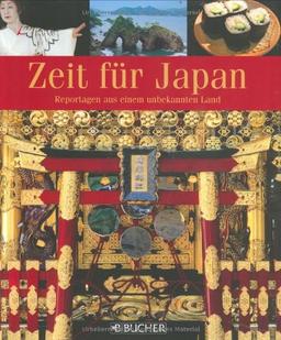 Zeit für Japan: Reportagen aus einem unbekannten Land