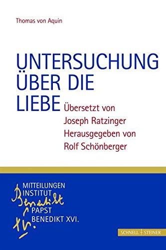 Untersuchung über die Liebe: Thomas von Aquin, ÜberSetzt von Joseph Ratzinger, Herausgegeben von Rolf Schönberger (Monographische Beiträge zu den Mitteilungen. Institut Papst Benedikt XVI.)