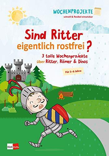 Sind Ritter eigentlich rostfrei?: 3 tolle Wochenprojekte über Ritter, Römer & Dinos